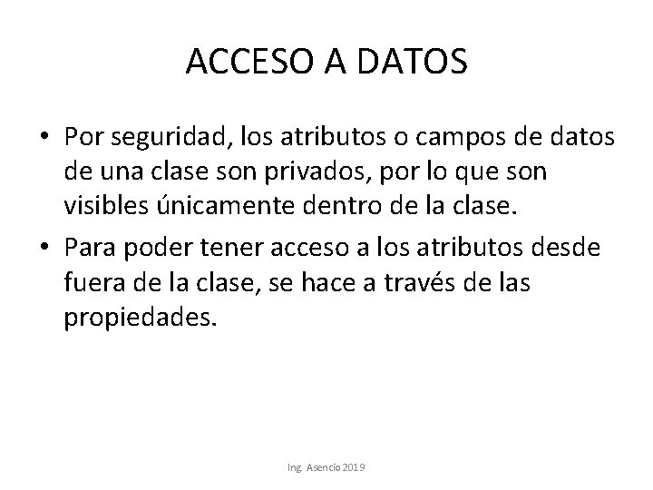 ACCESO A DATOS • Por seguridad, los atributos o campos de datos de una