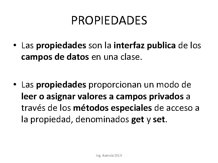 PROPIEDADES • Las propiedades son la interfaz publica de los campos de datos en