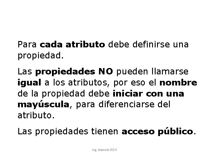 Para cada atributo debe definirse una propiedad. Las propiedades NO pueden llamarse igual a