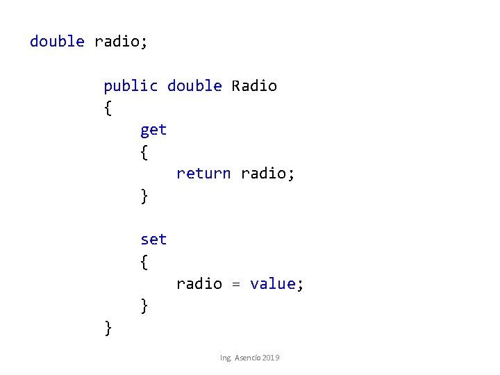 double radio; public double Radio { get { return radio; } set { radio