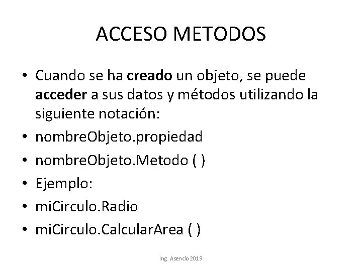 ACCESO METODOS • Cuando se ha creado un objeto, se puede acceder a sus