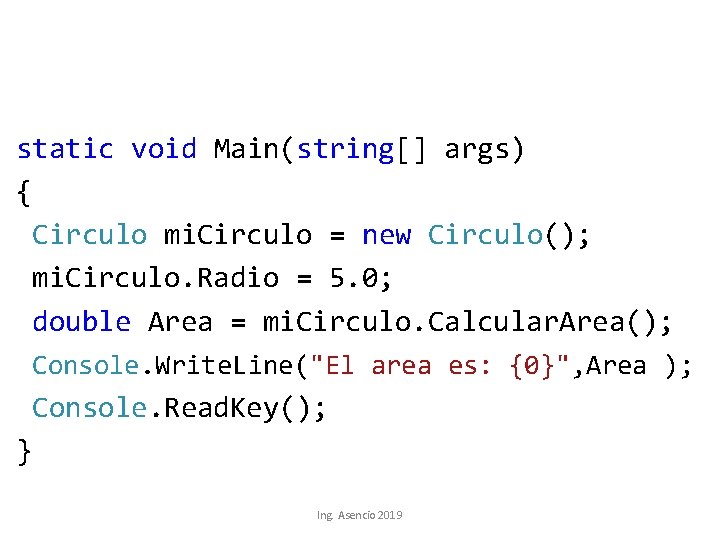 static void Main(string[] args) { Circulo mi. Circulo = new Circulo(); mi. Circulo. Radio