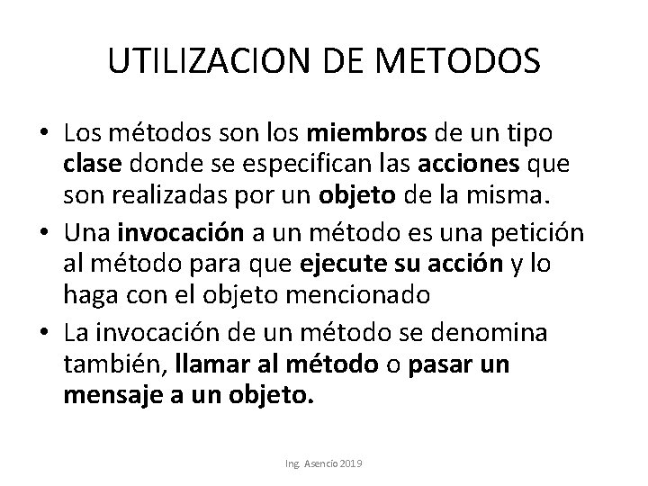 UTILIZACION DE METODOS • Los métodos son los miembros de un tipo clase donde