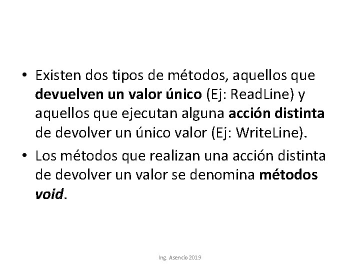  • Existen dos tipos de métodos, aquellos que devuelven un valor único (Ej: