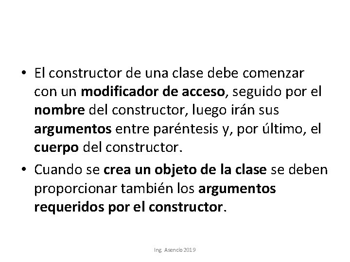  • El constructor de una clase debe comenzar con un modificador de acceso,