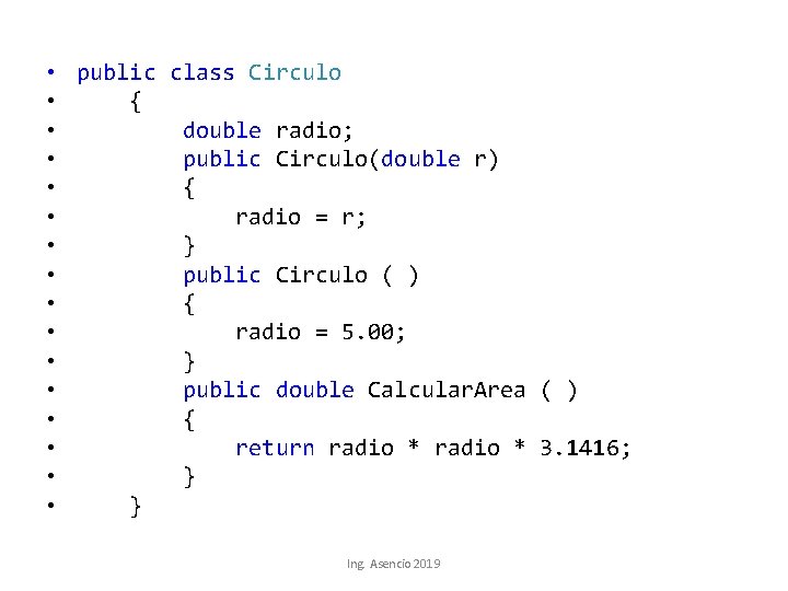  • public class Circulo • { • double radio; • public Circulo(double r)