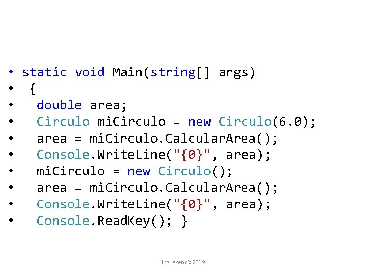  • static void Main(string[] args) • { • double area; • Circulo mi.