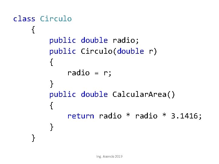 class Circulo { public double radio; public Circulo(double r) { radio = r; }