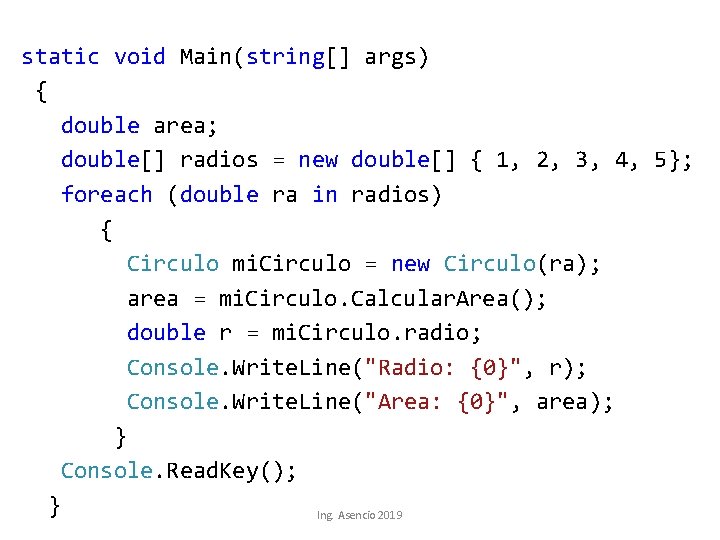 static void Main(string[] args) { double area; double[] radios = new double[] { 1,