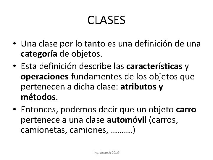 CLASES • Una clase por lo tanto es una definición de una categoría de