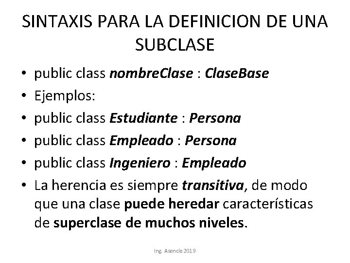 SINTAXIS PARA LA DEFINICION DE UNA SUBCLASE • • • public class nombre. Clase