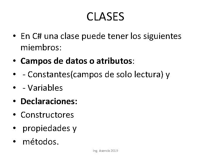 CLASES • En C# una clase puede tener los siguientes miembros: • Campos de