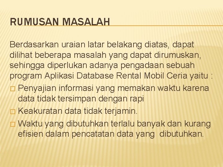 RUMUSAN MASALAH Berdasarkan uraian latar belakang diatas, dapat dilihat beberapa masalah yang dapat dirumuskan,