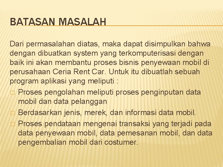 BATASAN MASALAH Dari permasalahan diatas, maka dapat disimpulkan bahwa dengan dibuatkan system yang terkomputerisasi