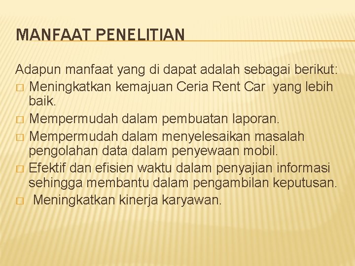MANFAAT PENELITIAN Adapun manfaat yang di dapat adalah sebagai berikut: � Meningkatkan kemajuan Ceria