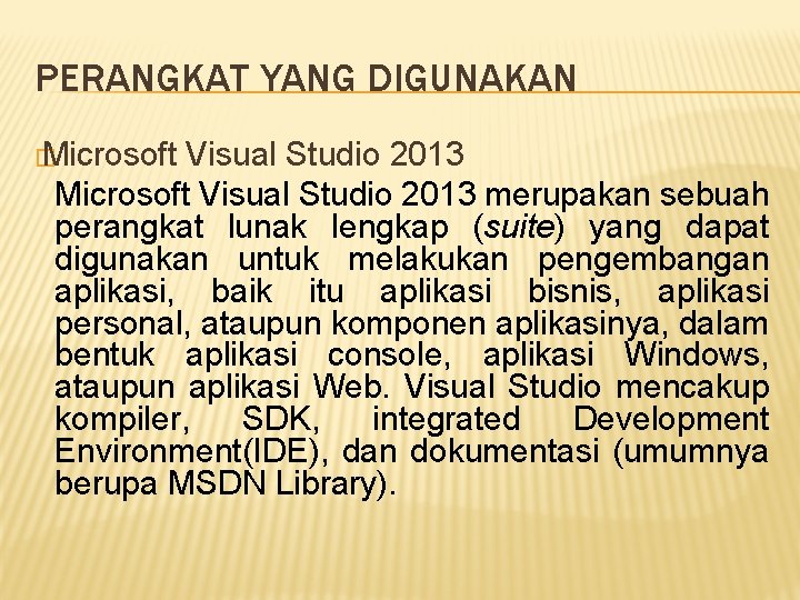 PERANGKAT YANG DIGUNAKAN � Microsoft Visual Studio 2013 merupakan sebuah perangkat lunak lengkap (suite)