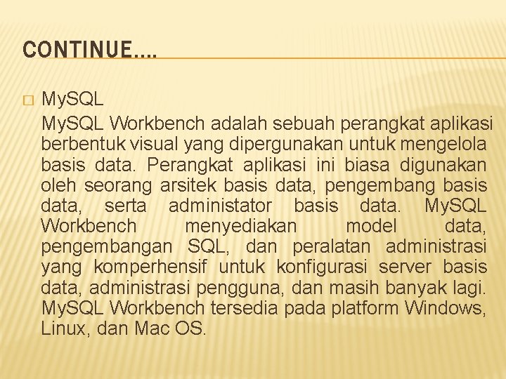 CONTINUE…. � My. SQL Workbench adalah sebuah perangkat aplikasi berbentuk visual yang dipergunakan untuk