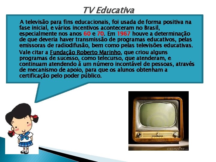 TV Educativa � A televisão para fins educacionais, foi usada de forma positiva na