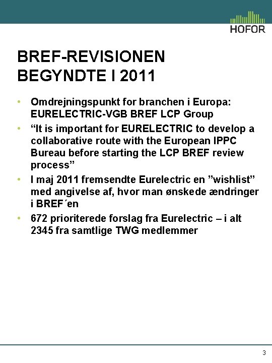 BREF-REVISIONEN BEGYNDTE I 2011 • Omdrejningspunkt for branchen i Europa: EURELECTRIC-VGB BREF LCP Group