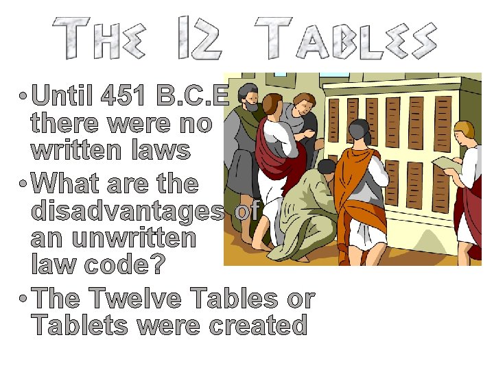  • Until 451 B. C. E there were no written laws • What