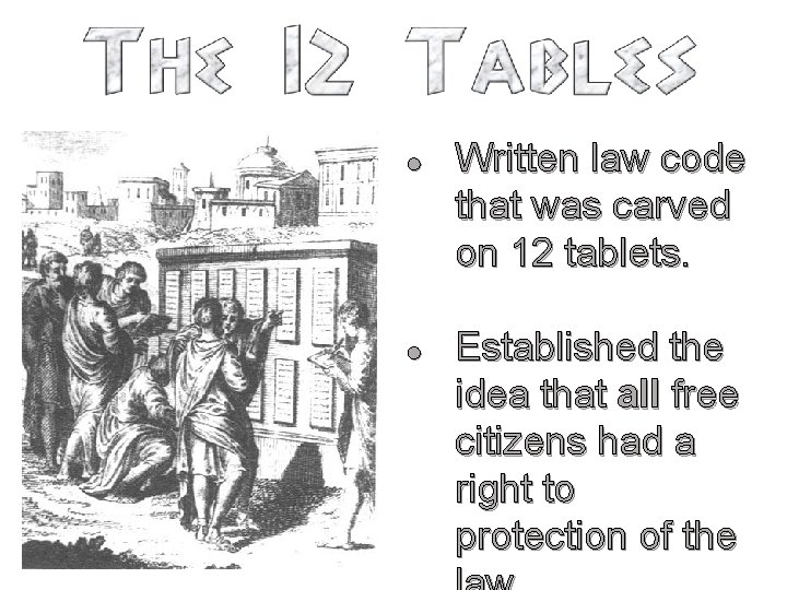 l l Written law code that was carved on 12 tablets. Established the idea