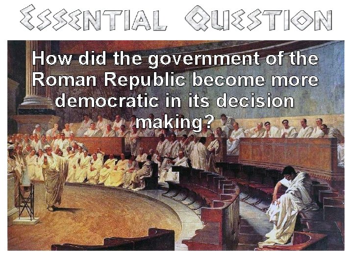 How did the government of the Roman Republic become more democratic in its decision