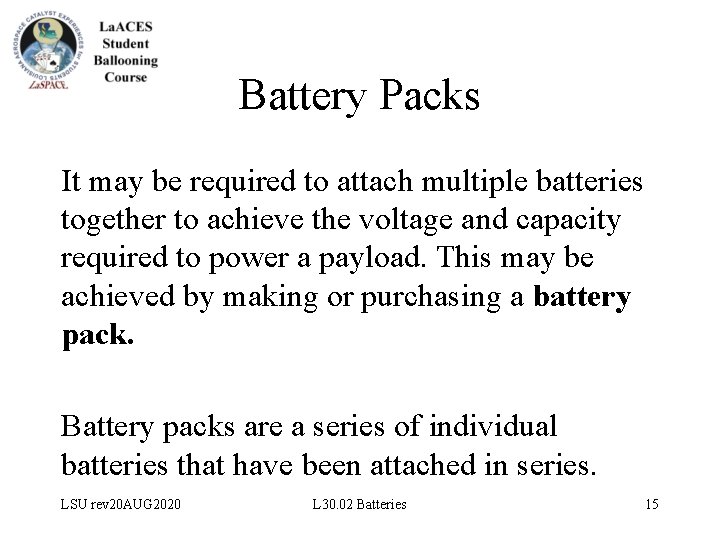 Battery Packs It may be required to attach multiple batteries together to achieve the