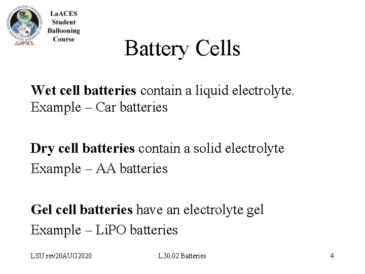 Battery Cells Wet cell batteries contain a liquid electrolyte. Example – Car batteries Dry