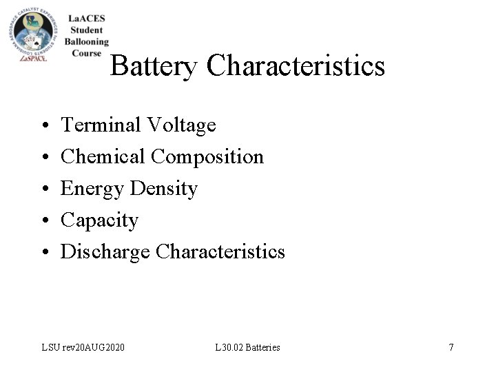 Battery Characteristics • • • Terminal Voltage Chemical Composition Energy Density Capacity Discharge Characteristics