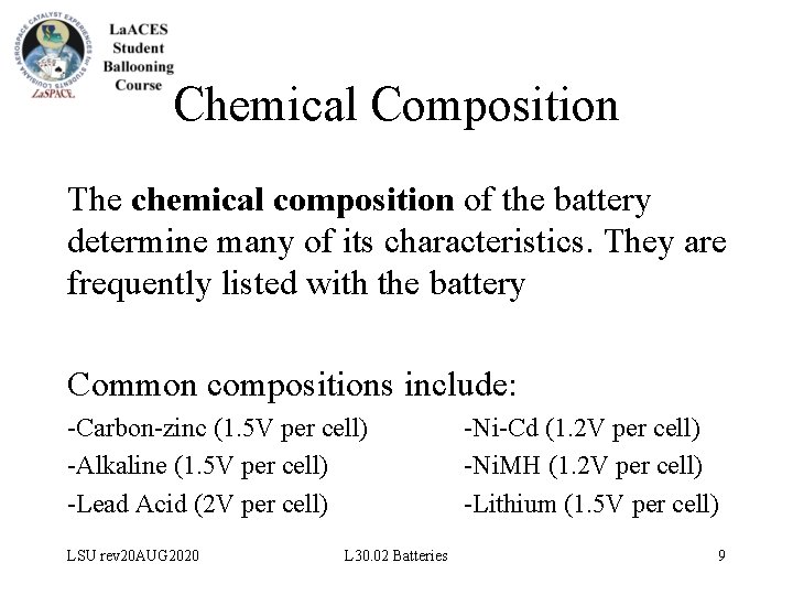 Chemical Composition The chemical composition of the battery determine many of its characteristics. They