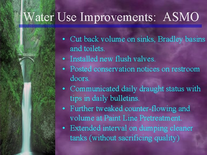 Water Use Improvements: ASMO • Cut back volume on sinks, Bradley basins and toilets.
