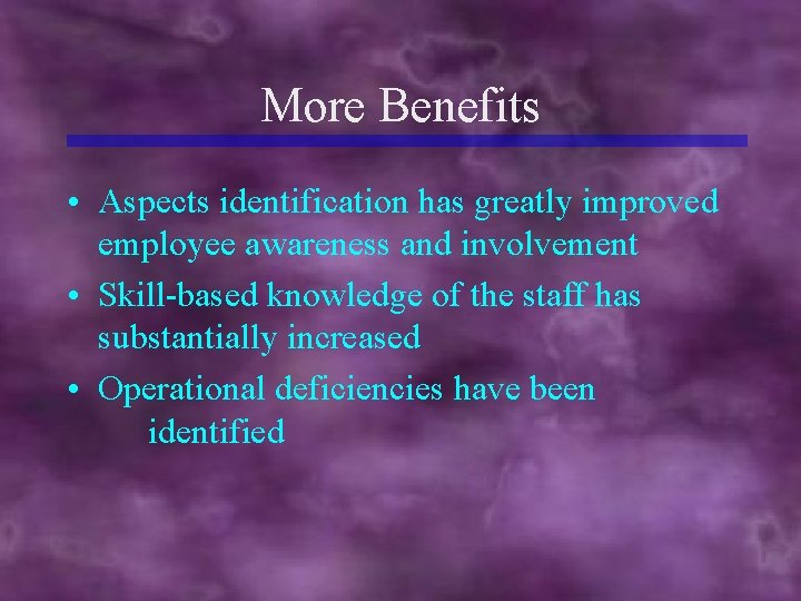 More Benefits • Aspects identification has greatly improved employee awareness and involvement • Skill-based