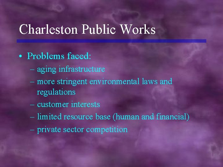 Charleston Public Works • Problems faced: – aging infrastructure – more stringent environmental laws