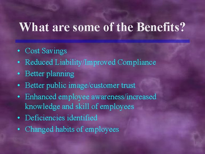 What are some of the Benefits? • • • Cost Savings Reduced Liability/Improved Compliance
