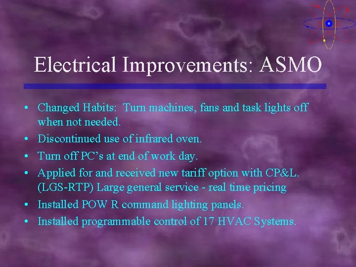Electrical Improvements: ASMO • Changed Habits: Turn machines, fans and task lights off when