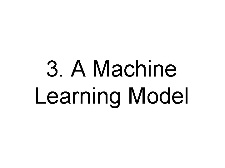 3. A Machine Learning Model 