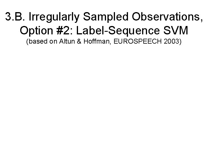 3. B. Irregularly Sampled Observations, Option #2: Label-Sequence SVM (based on Altun & Hoffman,