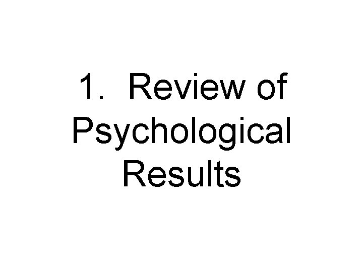 1. Review of Psychological Results 