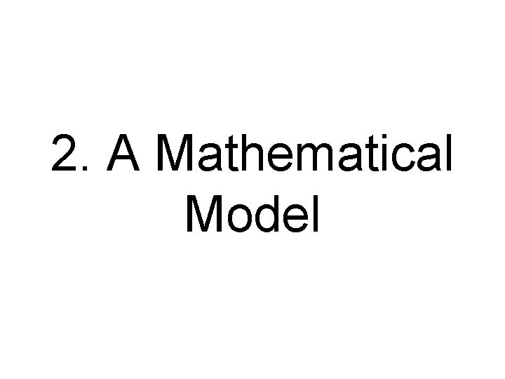 2. A Mathematical Model 