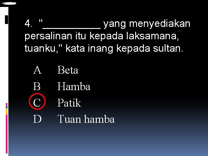 4. "_____ yang menyediakan persalinan itu kepada laksamana, tuanku, " kata inang kepada sultan.