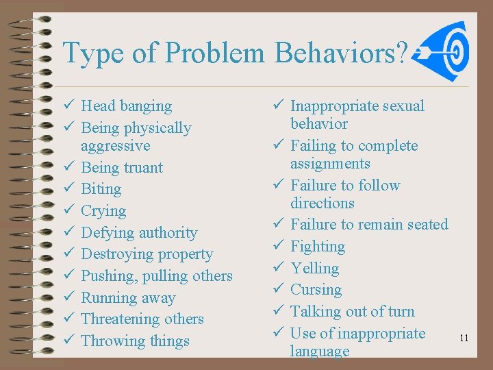 Type of Problem Behaviors? ü Head banging ü Being physically aggressive ü Being truant