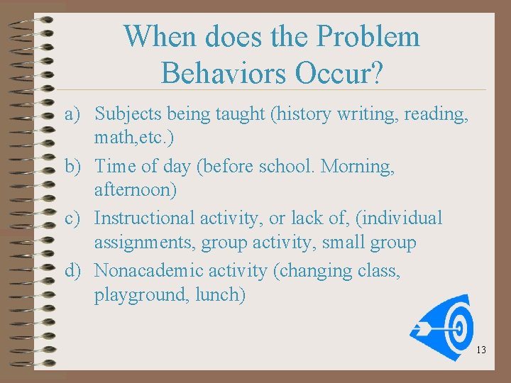 When does the Problem Behaviors Occur? a) Subjects being taught (history writing, reading, math,
