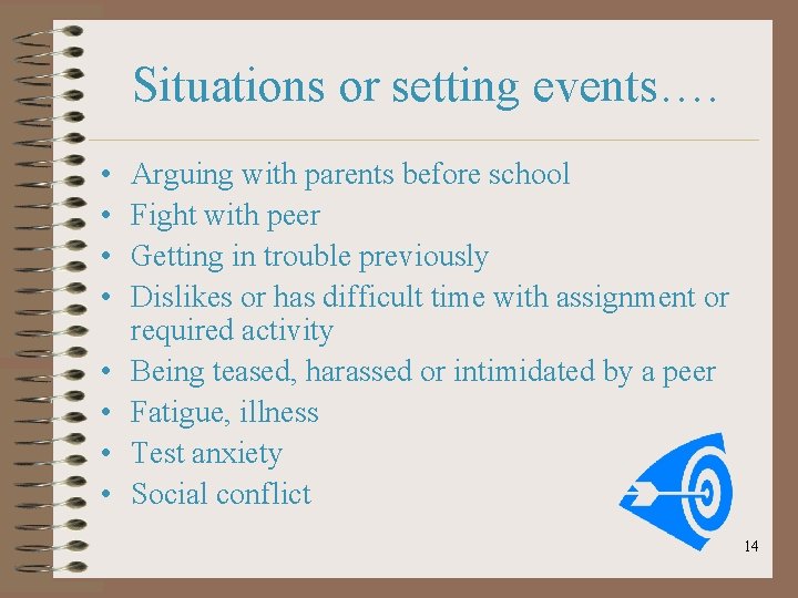 Situations or setting events…. • • Arguing with parents before school Fight with peer