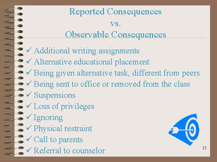 Reported Consequences vs. Observable Consequences ü Additional writing assignments ü Alternative educational placement ü