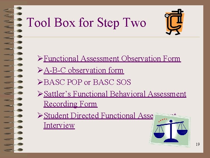 Tool Box for Step Two ØFunctional Assessment Observation Form ØA-B-C observation form ØBASC POP