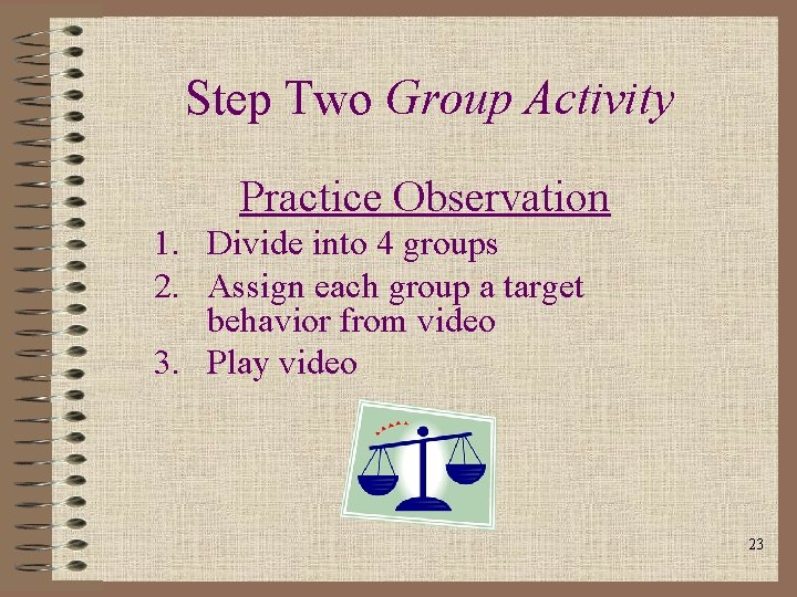 Step Two Group Activity Practice Observation 1. Divide into 4 groups 2. Assign each