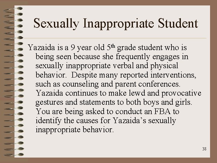 Sexually Inappropriate Student Yazaida is a 9 year old 5 th grade student who
