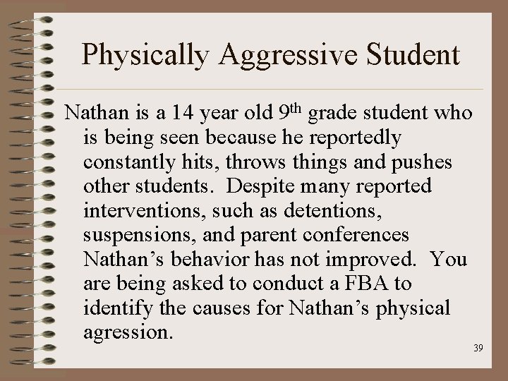 Physically Aggressive Student Nathan is a 14 year old 9 th grade student who
