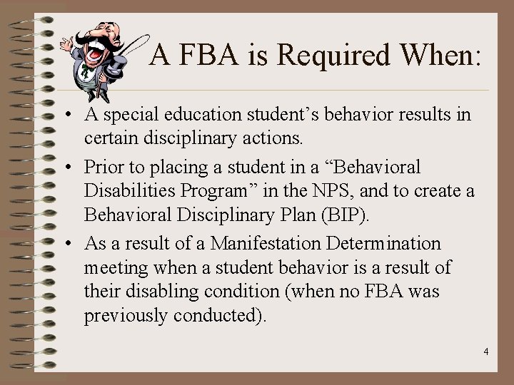 A FBA is Required When: • A special education student’s behavior results in certain