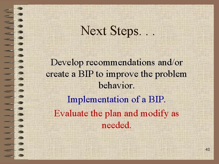 Next Steps. . . Develop recommendations and/or create a BIP to improve the problem